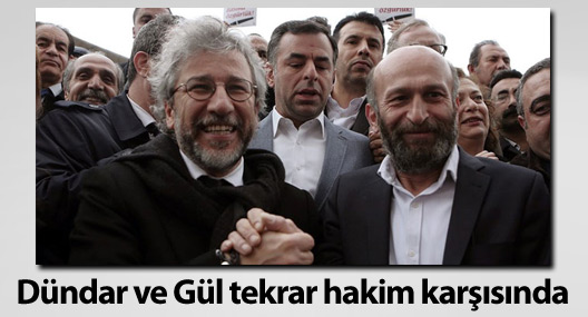 Dündar ve Gül ikinci kez hakim karşısında