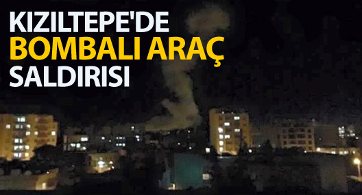Mardin Kızıltepe'de bombalı araçla saldırı