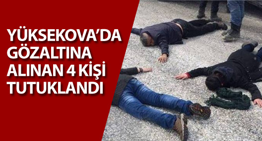 Yüksekova'da 4 kişi tutuklandı