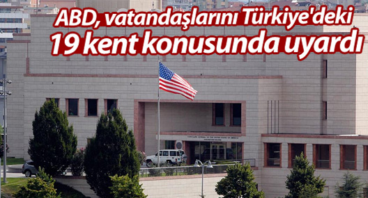 ABD vatandaşlarını Türkiye'deki 19 kent konusunda uyardı