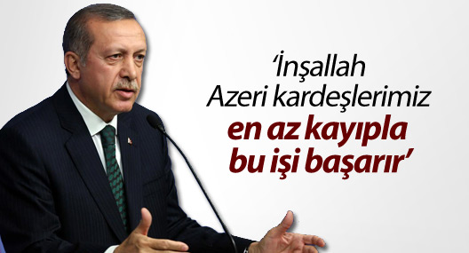 Erdoğan: İnşallah Azeri kardeşlerimiz en az kayıpla bu işi başarır
