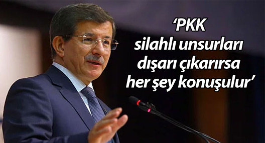 Davutoğlu: PKK silahlı unsurları dışarı çıkarırsa her şey konuşulur