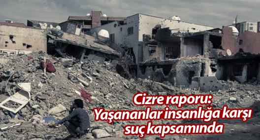 Cizre raporu: Yaşananlar insanlığa karşı suç kapsamında