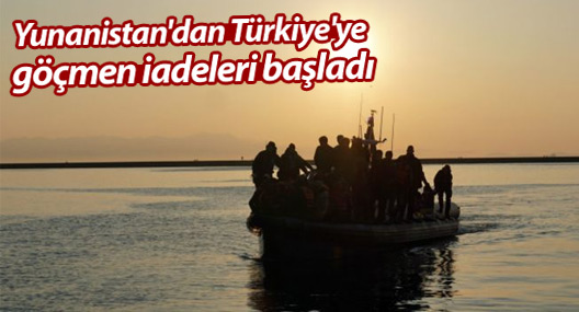 Yunanistan'dan Türkiye'ye göçmen iadeleri başladı