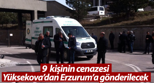 Yüksekova'da hayatını kaybeden 9 kişinin cenazesi Erzurum'a gönderilecek