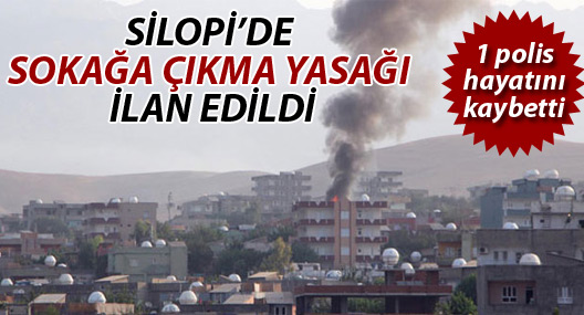 Silopi’de sokağa çıkma yasağı ilan edildi