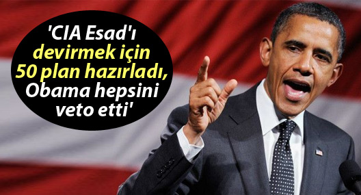 'CIA Esad'ı devirmek için 50 plan hazırladı, Obama hepsini veto etti'