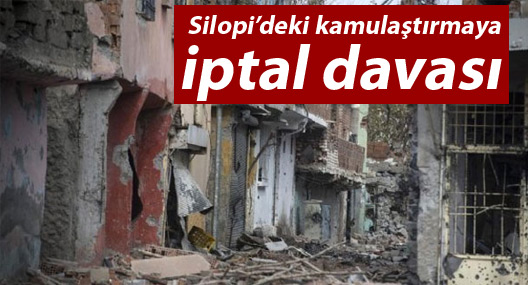 Silopi’deki acele kamulaştırmaya iptal davası
