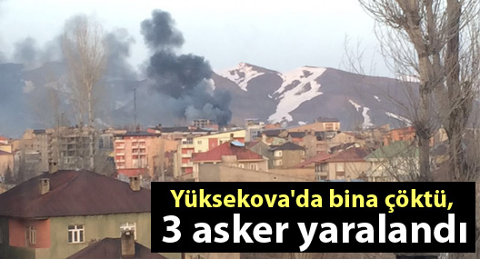 Yüksekova'da bina çöktü, 3 asker yaralandı
