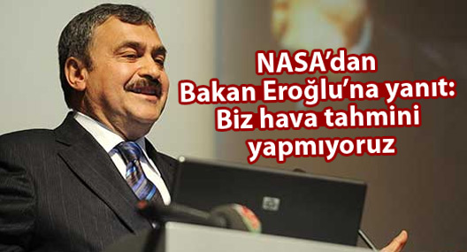 NASA’dan Bakan Eroğlu’na yanıt: Biz hava tahmini yapmıyoruz