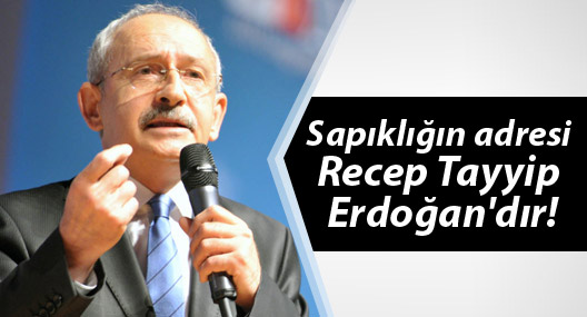 Kılıçdaroğlu: Sapıklığın adresi Recep Tayyip Erdoğan'dır!