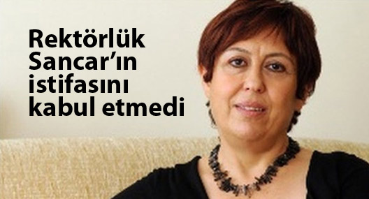 Rektörlük Serpil Sancar’ın istifasını kabul etmedi