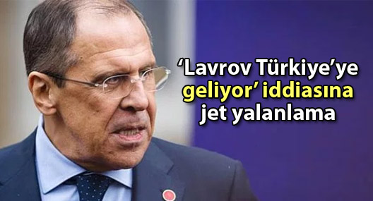 ‘Lavrov Türkiye’ye geliyor’ iddiasına Ankara’dan jet yalanlama