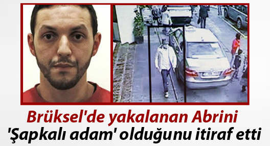 Brüksel'de yakalanan Abrini 'Şapkalı adam' olduğunu itiraf etti