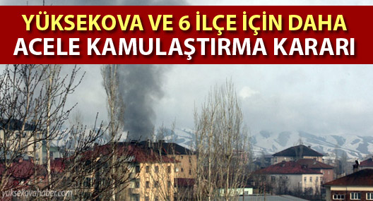Yüksekova ve 6 ilçe için daha 'acele kamulaştırma' kararı