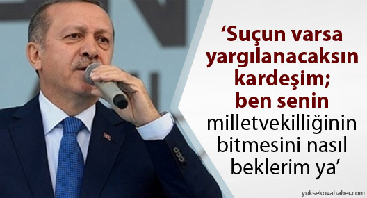 Erdoğan: Suçun varsa yargılanacaksın kardeşim
