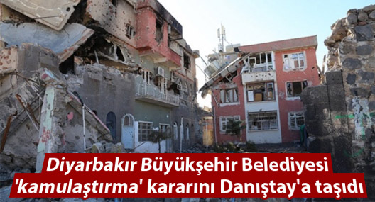 Diyarbakır Büyükşehir 'kamulaştırma' kararını Danıştay'a taşıdı