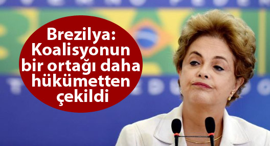 Brezilya: Koalisyonun bir ortağı daha hükümetten çekildi