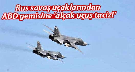 Rus savaş uçaklarından ABD gemisine 'alçak uçuş tacizi'