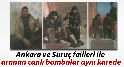 Ankara ve Suruç failleri ve aranan canlı bombalar aynı karede