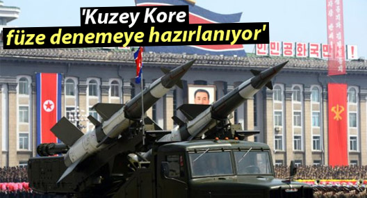 'Kuzey Kore füze denemeye hazırlanıyor'