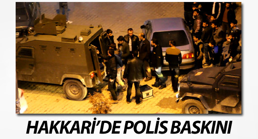 Hakkari'de polis baskını