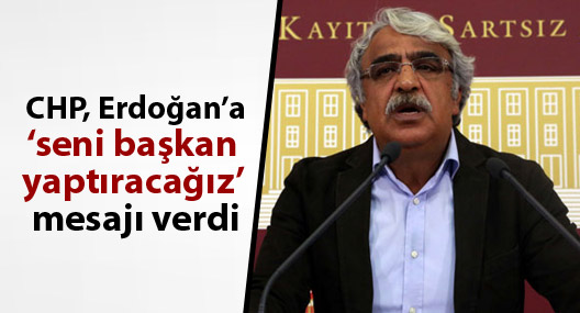 Sancar: CHP Erdoğan’a ‘seni başkan yaptıracağız’ mesajı verdi