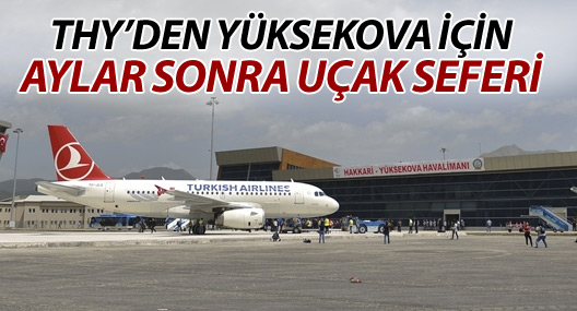 THY’den Yüksekova için aylar sonra uçak seferi