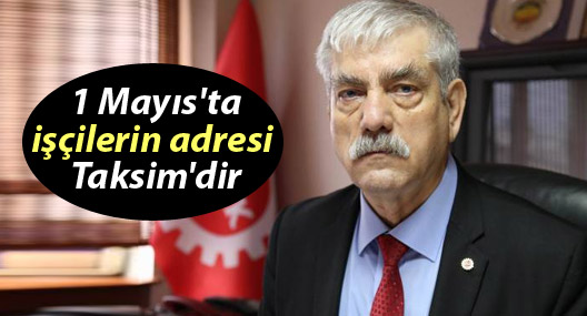 Kani Beko: 1 Mayıs'ta işçilerin adresi Taksim'dir
