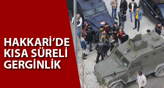 Hakkari'de kısa süreli gerginlik