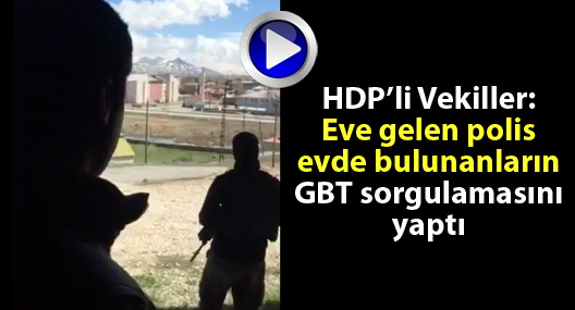 HDP'li vekiller: Eve gelen polis evde bulunanların GBT sorgulamasını yaptı