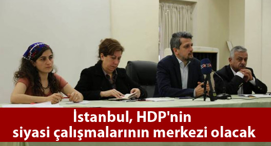İstanbul HDP'nin siyasi çalışmalarının merkezi olacak