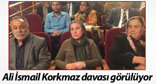 Ali İsmail Korkmaz davası görülüyor