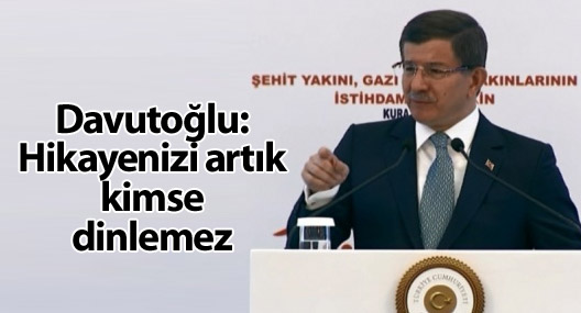 Davutoğlu: Hikayenizi artık kimse dinlemez