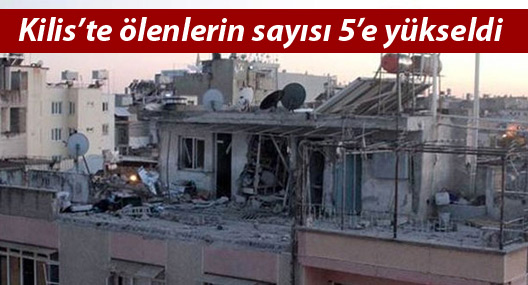 Kilis’e atılan roket sonucu ölenlerin sayısı 5’e yükseldi
