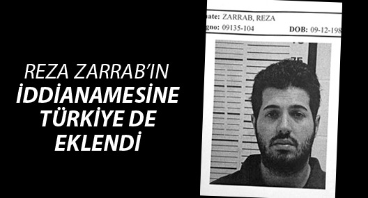 Reza Zarrab’ın iddianamesine Türkiye de eklendi