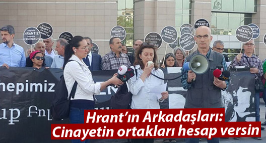 Hrant’ın Arkadaşları: Cinayete her kim ortak olmuşsa hesap versin