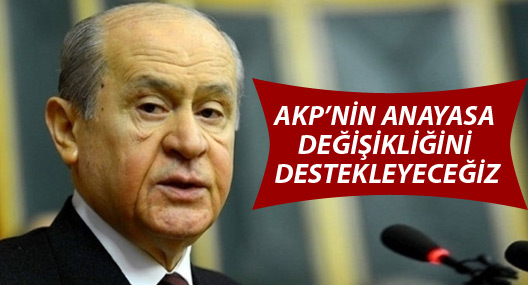Bahçeli: AKP’nin anayasa değişikliğini destekleyeceğiz