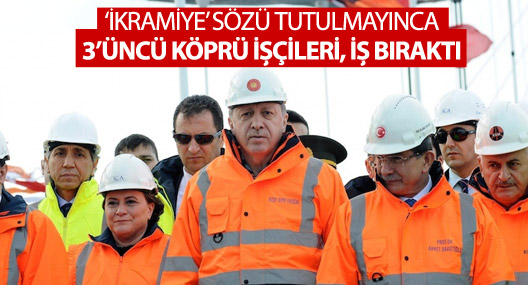 İkramiye sözüne rağmen 3’üncü köprü işçileri iş bıraktı