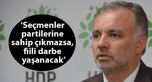‘Seçmenler partilerine sahip çıkmazsa, fiili darbe yaşanacak’