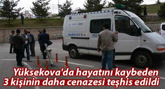 Yüksekova'da hayatını kaybeden 3 kişinin daha cenazesi teşhis edildi