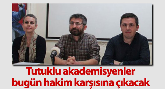 Tutuklu akademisyenler bugün hakim karşısına çıkacak