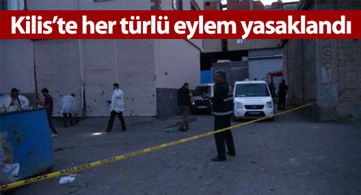 Kilis'te toplantı, gösteri ve yürüyüş 1 ay yasak