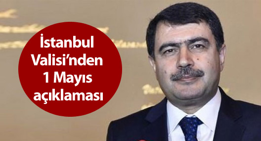 İstanbul Valisi’nden 1 Mayıs açıklaması
