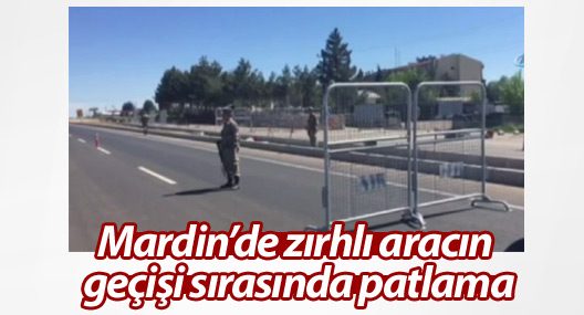 Mardin’de zırhlı aracın geçişi sırasında patlama