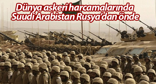 Dünya askeri harcamalarında Suudi Arabistan Rusya’dan önde