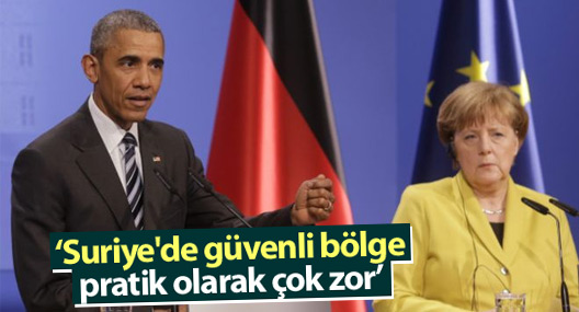 Obama: Suriye'de güvenli bölge pratik olarak çok zor