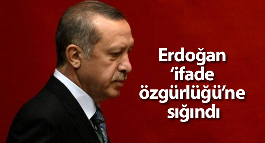 Erdoğan ‘ifade özgürlüğü’ne sığındı