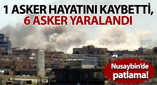 Nusaybin'de patlama: 1 asker daha hayatını kaybetti