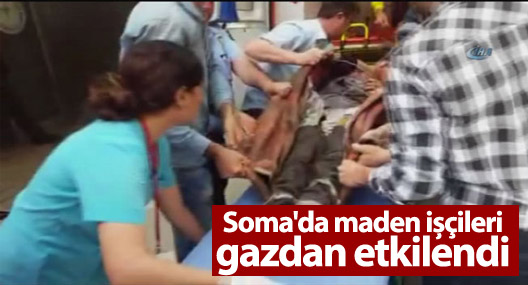 Soma'da maden işçileri gazdan etkilendi